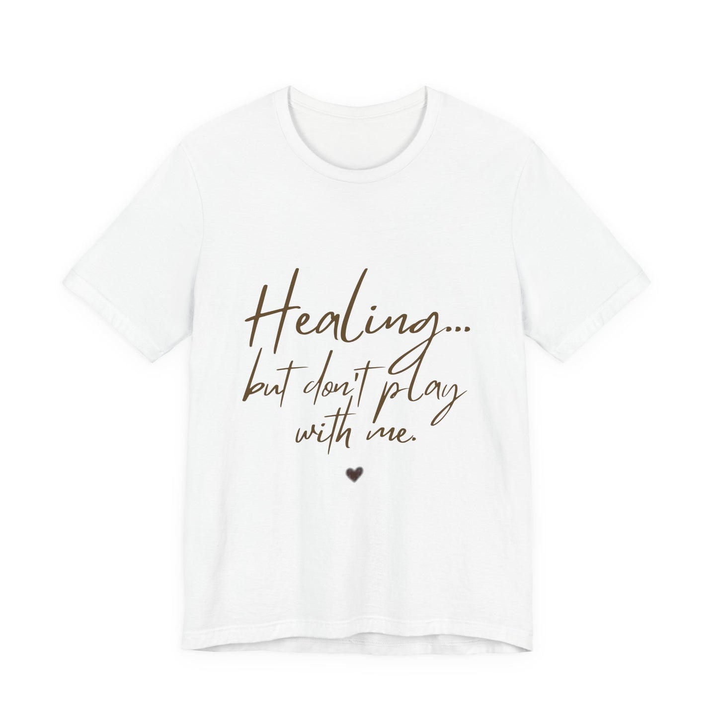 Healing... but Don't Play With Me Tee — Inspirational Recovery T-Shirt