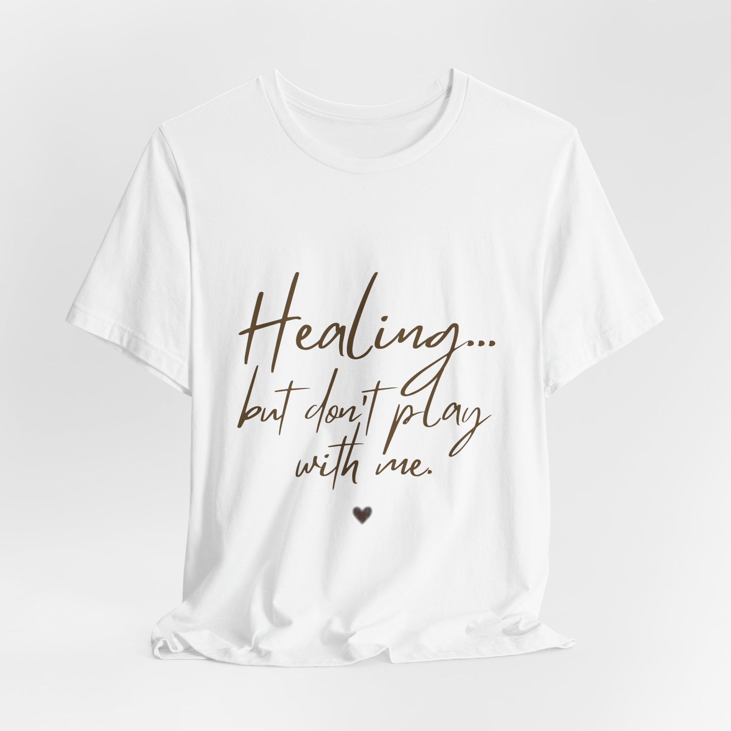 Healing... but Don't Play With Me Tee — Inspirational Recovery T-Shirt