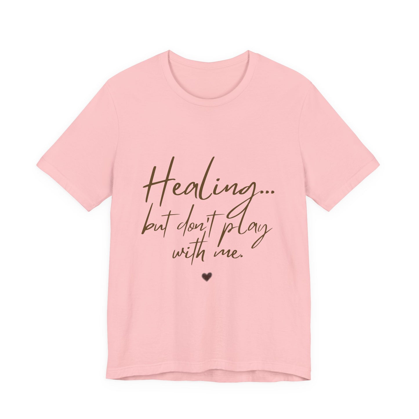 Healing... but Don't Play With Me Tee — Inspirational Recovery T-Shirt