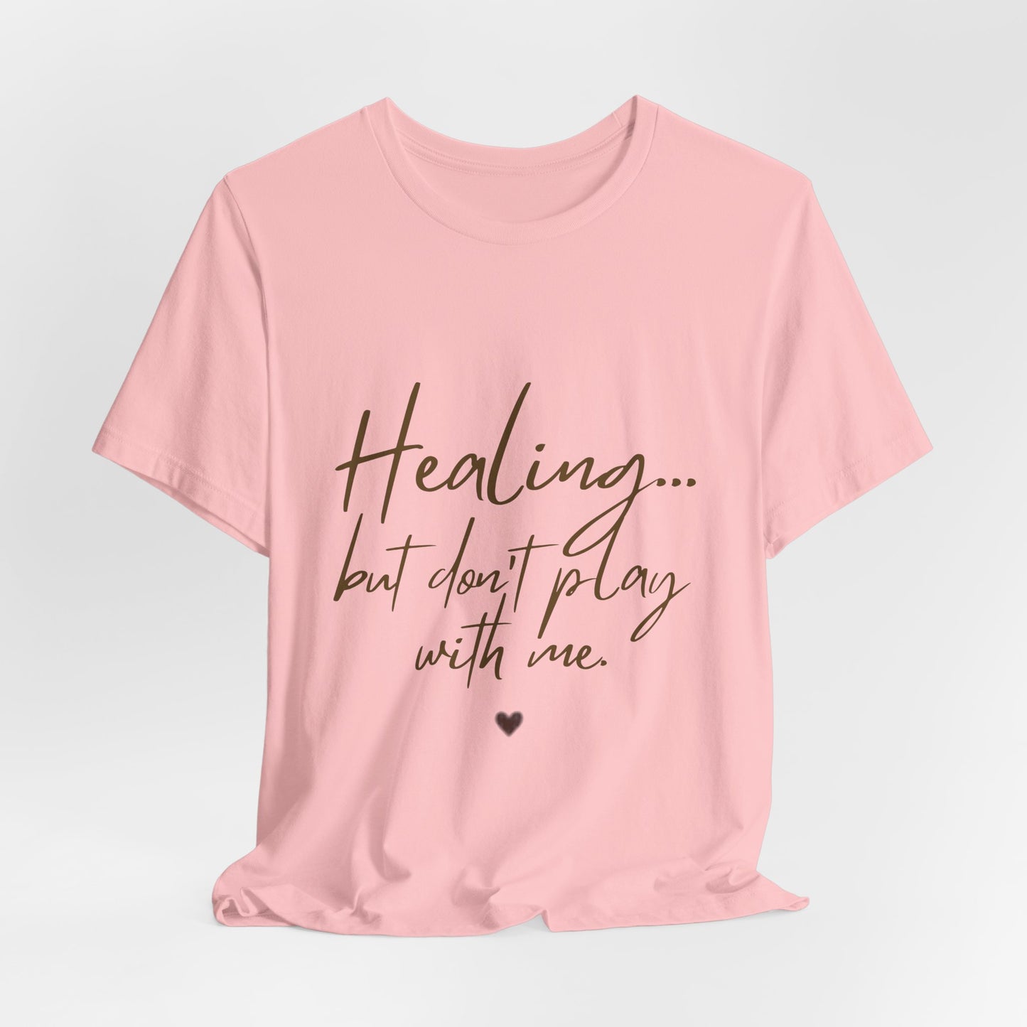 Healing... but Don't Play With Me Tee — Inspirational Recovery T-Shirt